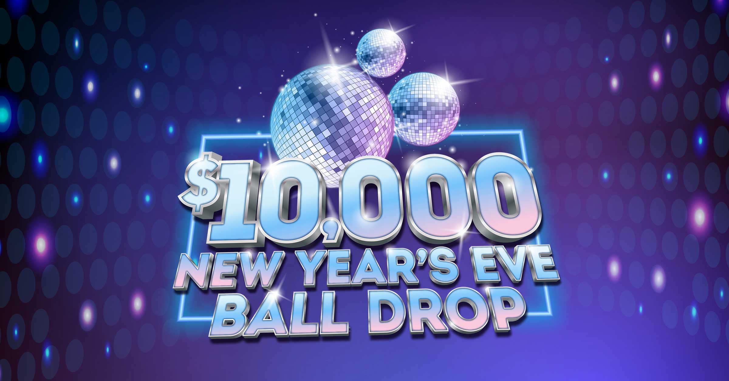 $10,000 New Year’s Eve Ball Drop