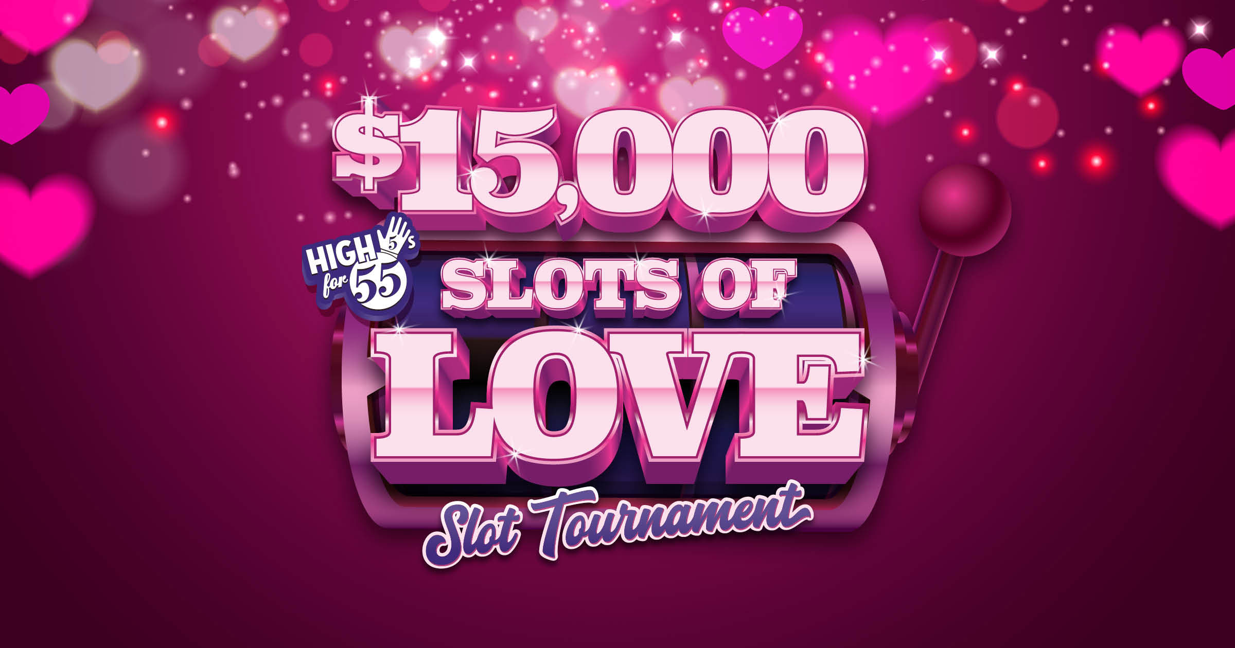 High 5’s for 55 – $15,000 Cash Slots of Love Slot Tournament