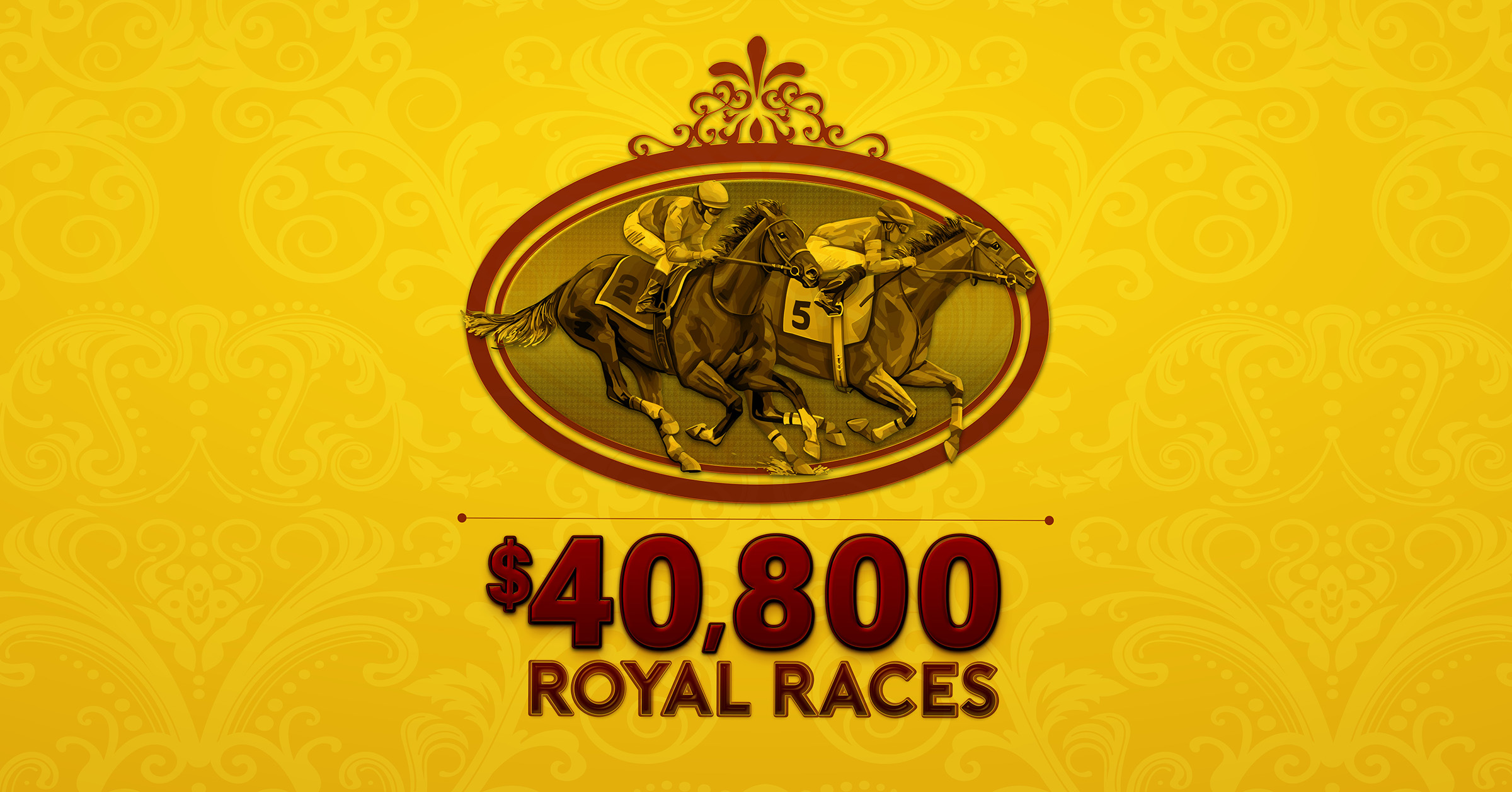 $40,800 Royal Races & Winning Suit Drawings