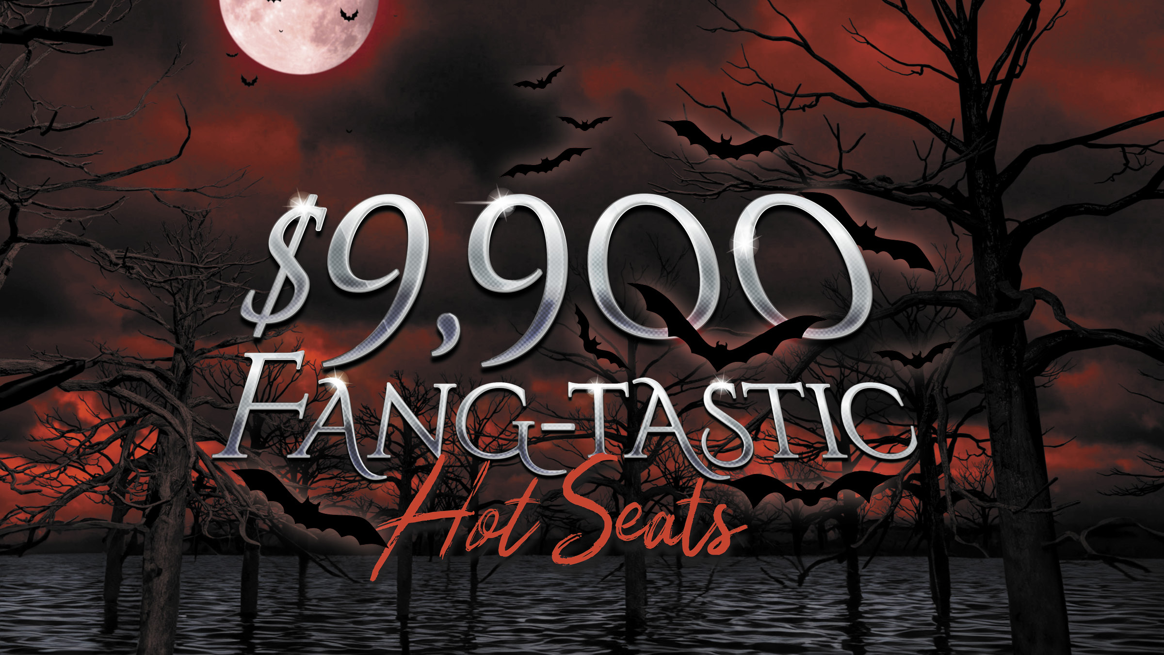$9,900 Friday Fang-Tastic Hot Seats
