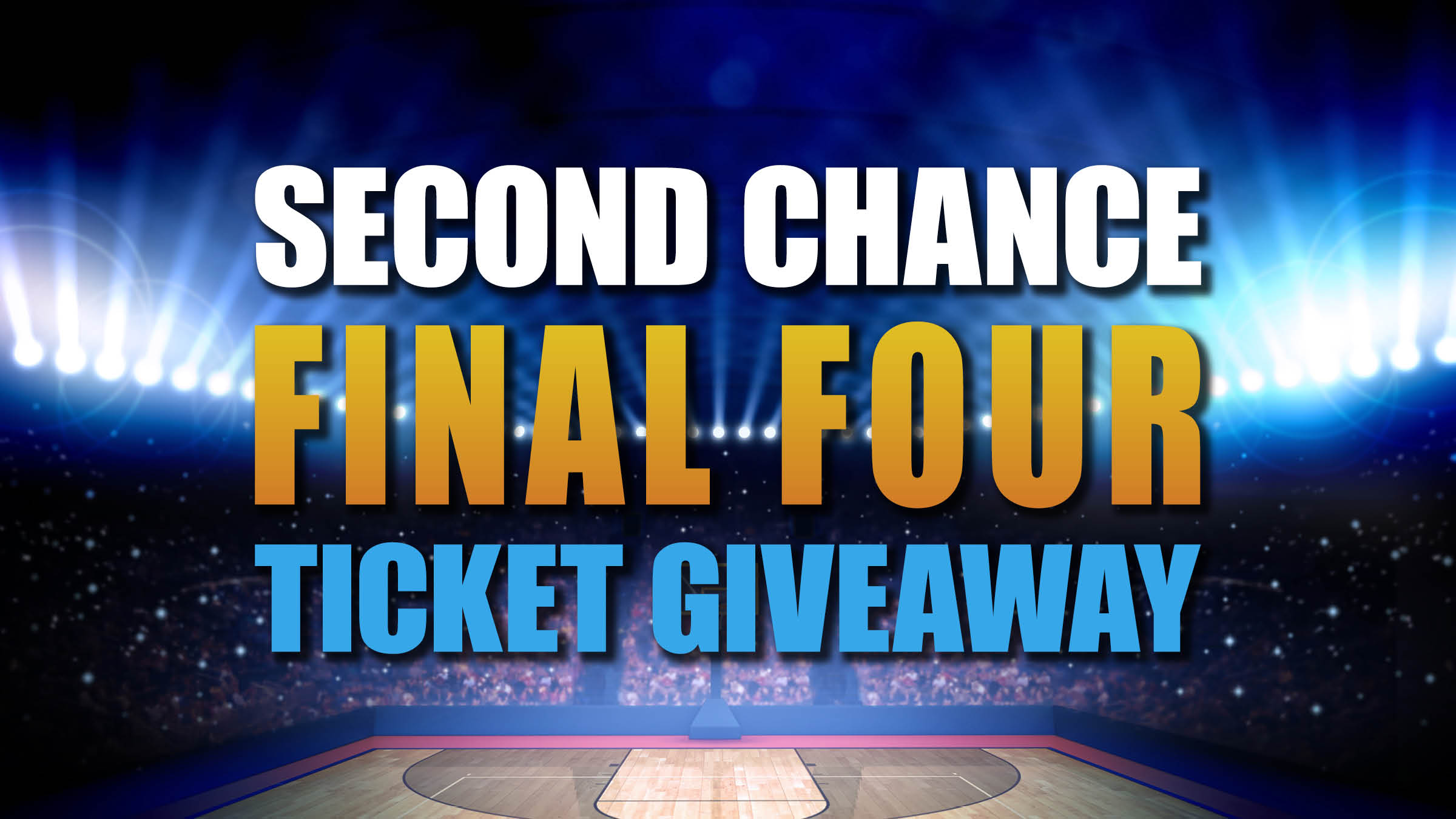 Second Chance Final Four Ticket Giveaway