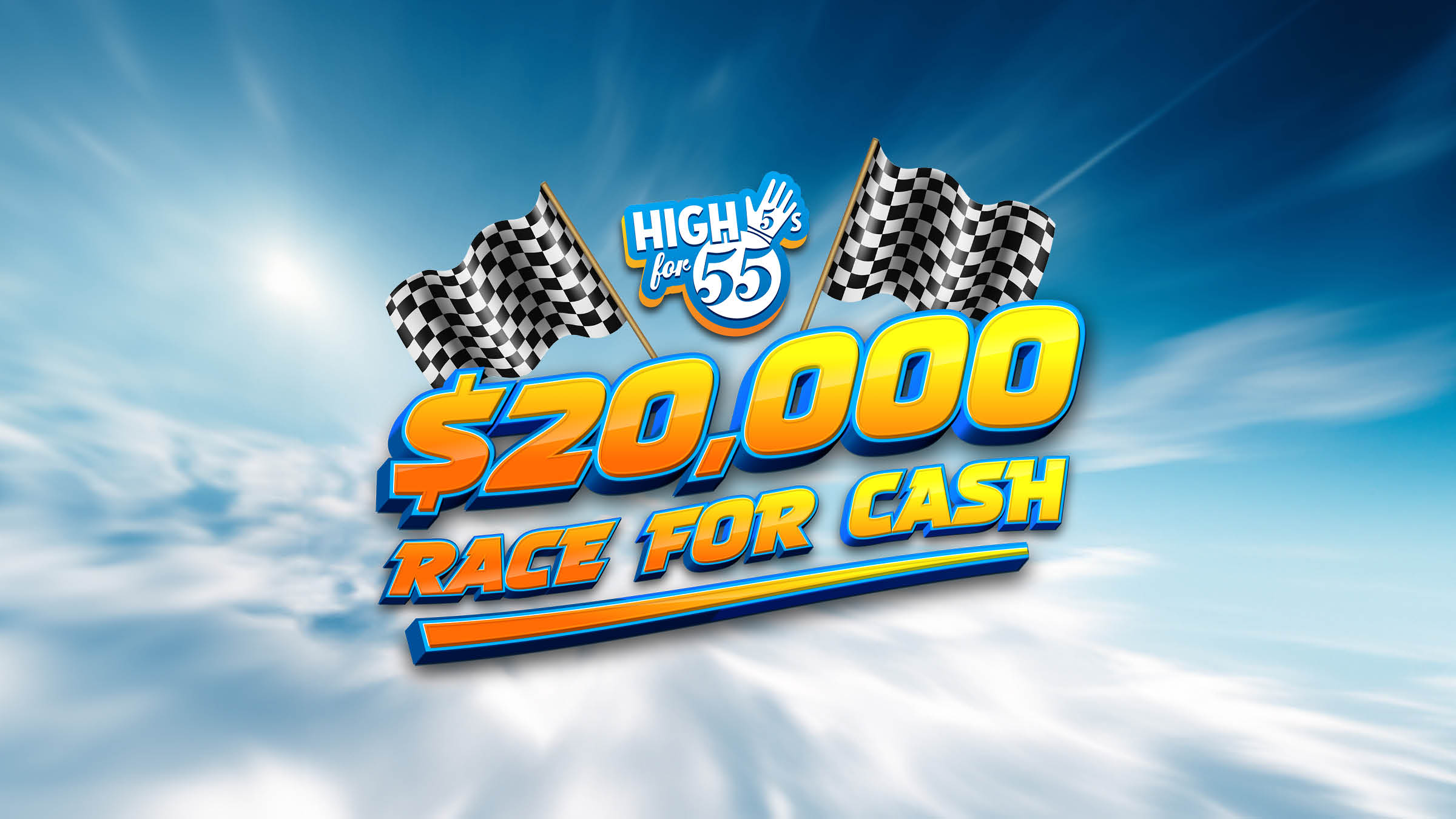 High 5s for 55’s – $20,000 RACE FOR CASH