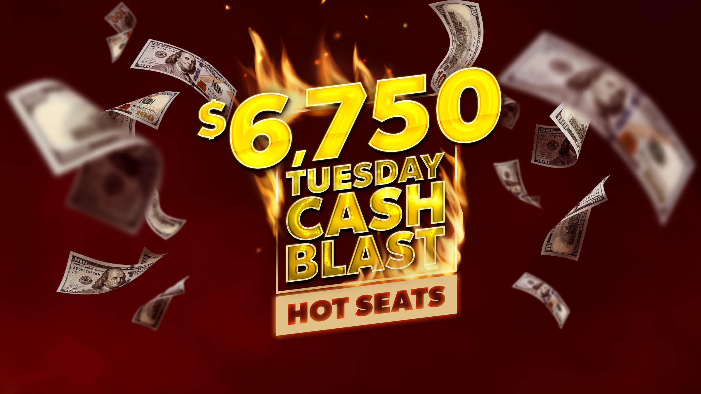 $6,750 Tuesday Cash Blast Hot Seats
