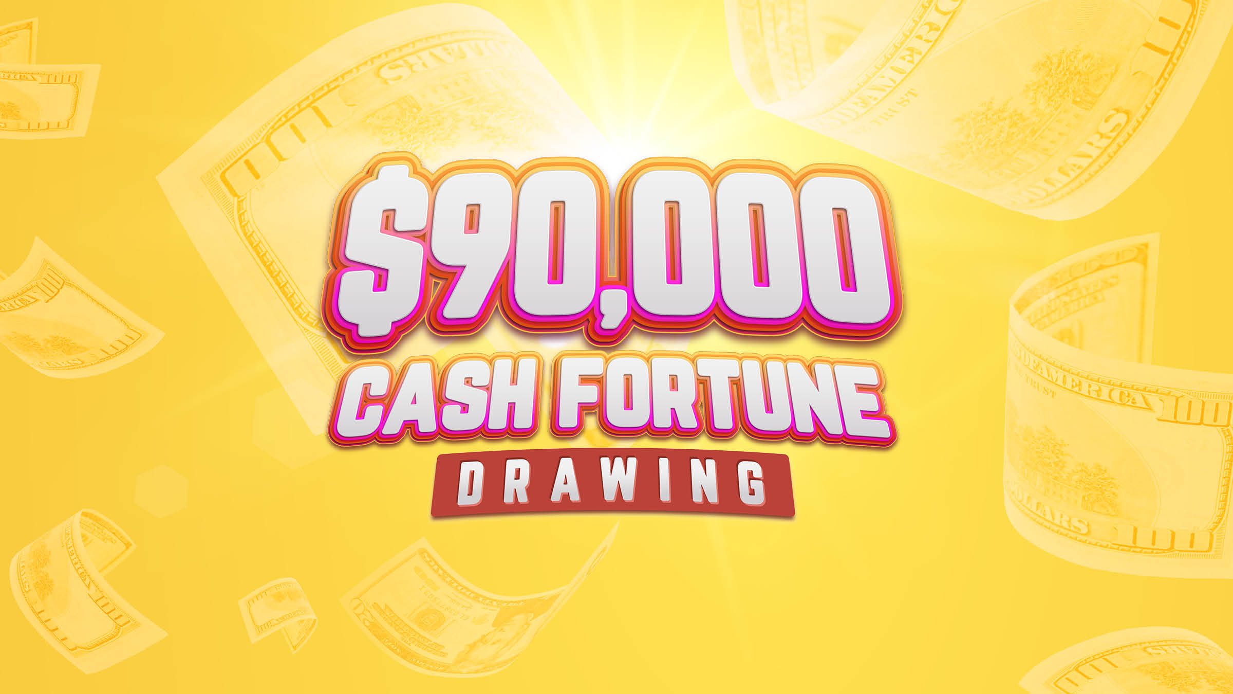 $90,000 CASH FORTUNE DRAWING