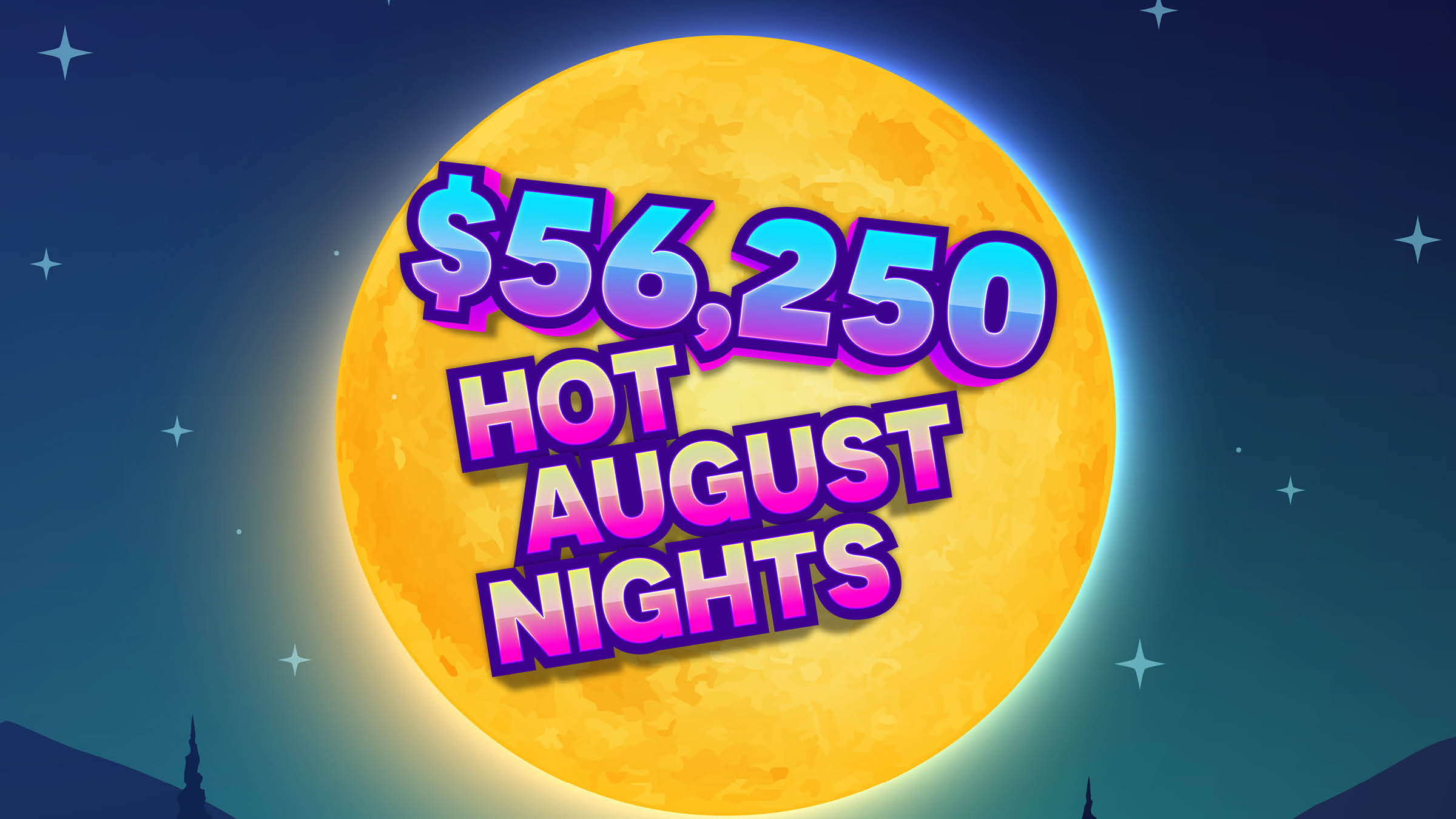 $56,250 HOT AUGUST NIGHTS