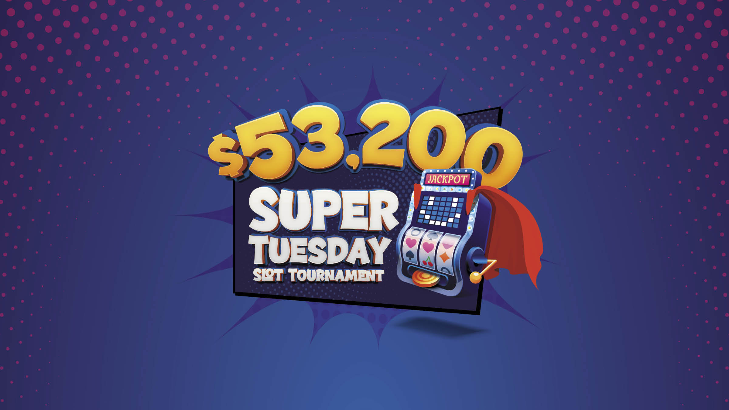 $53,200 SUPER TUESDAY SLOT TOURNAMENT