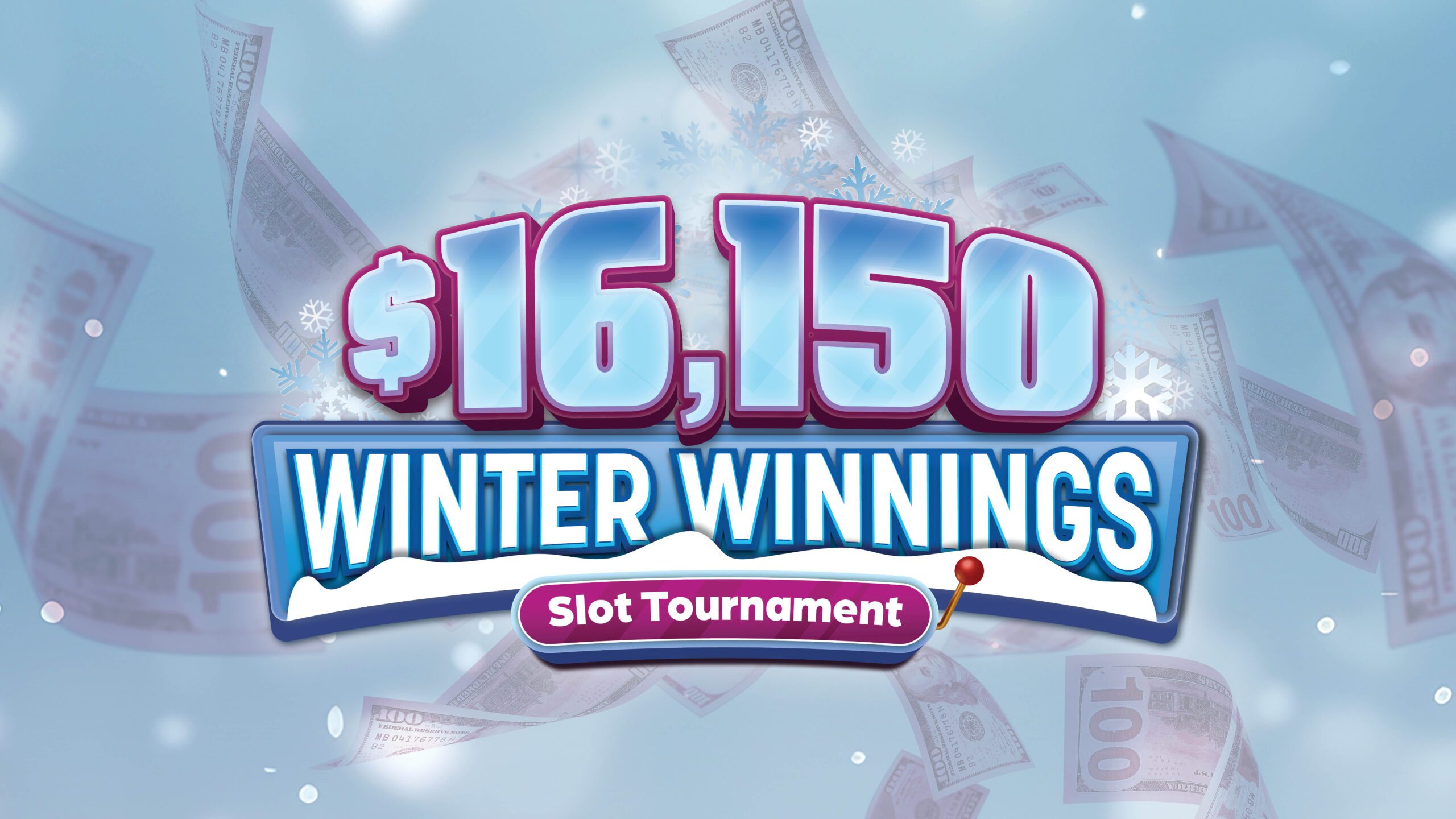 $16,150 WINTER WINNINGS SLOT TOURNAMENT